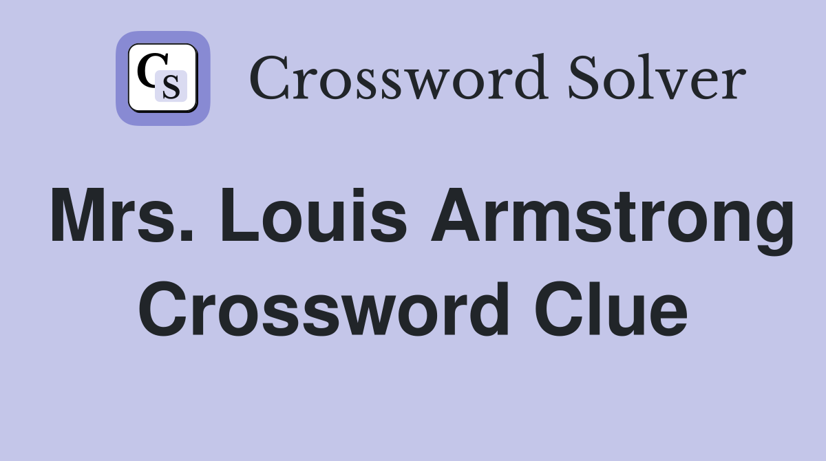Mrs. Louis Armstrong Crossword Clue Answers Crossword Solver